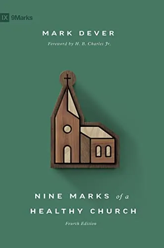 Nine Marks of a Healthy Church (4th Edition) by Mark Dever