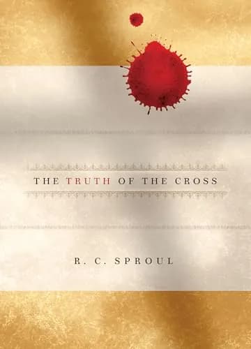 The Truth of the Cross by R. C. Sproul