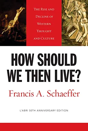 How Should We Then Live? The Rise and Decline of Western Thought and Culture by Francis A. Schaeffer