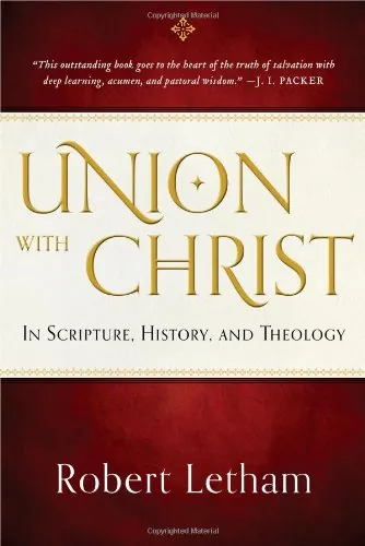 Union with Christ: In Scripture, History, and Theology by Robert Letham