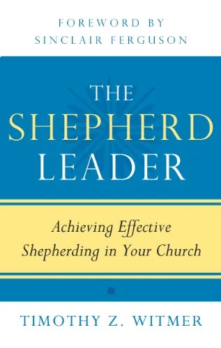 The Shepherd Leader: Achieving Effective Shepherding in Your Church by Timothy Z. Witmer