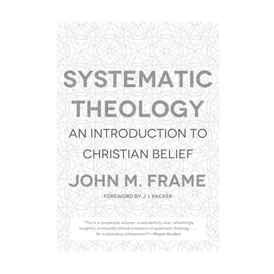 Systematic Theology: An Introduction to Christian Belief by John M. Frame