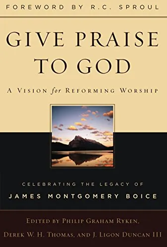 Give Praise to God: A Vision for Reforming Worship by Philip Graham Ryken, Derek W. H. Thomas, and J. Ligon Duncan III (editors)