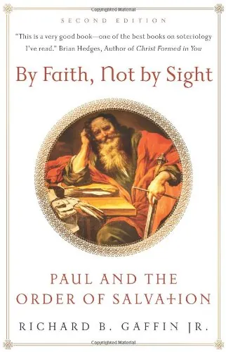 By Faith, Not by Sight: Paul and the Order of Salvation by Richard B. Gaffin Jr.