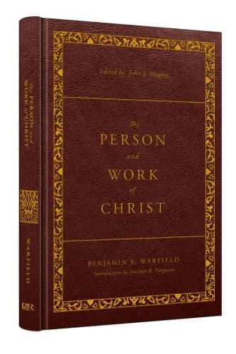 The Person and Work of Christ: Revised and Enhanced by Benjamin B. Warfield