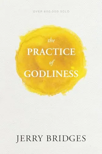 The Practice of Godliness by Jerry Bridges