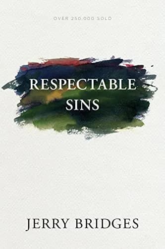 Respectable Sins: Confronting the Sins We Tolerate by Jerry Bridges