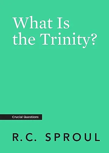 What Is the Trinity? by R.C. Sproul