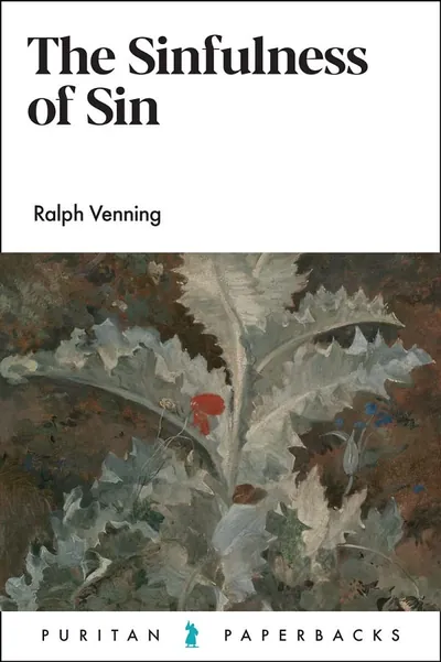 The Sinfulness of Sin (Puritan Paperbacks) by Ralph Venning