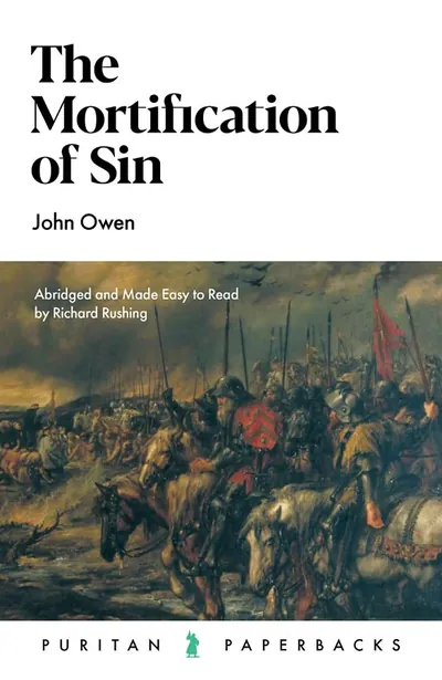 The Mortification of Sin (Puritan Paperbacks, abridged) by John Owen