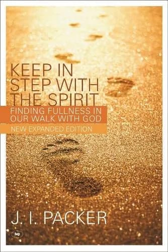 Keep in Step with the Spirit by J. I. Packer
