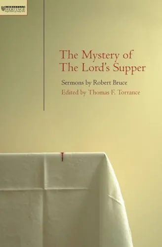 The Mystery of the Lord's Supper: Sermons by Robert Bruce by Robert Bruce (edited by T. F. Torrance)