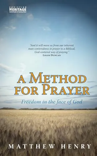 A Method for Prayer: Freedom in the Face of God by Matthew Henry