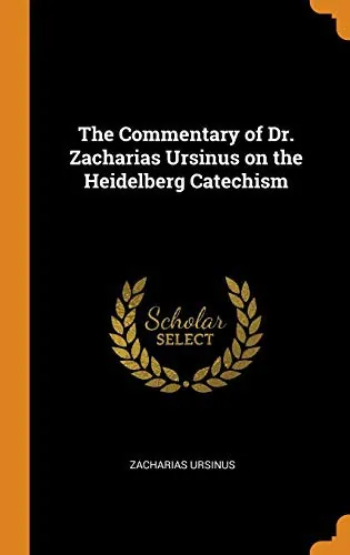 Commentary on the Heidelberg Catechism by Zacharias Ursinus