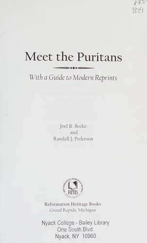 Meet the Puritans: A Guide to Their Lives and Books, 2nd Edition by Joel R. Beeke, Randall J. Pederson, and Fraser E. Jones