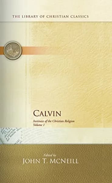 Institutes of the Christian Religion by John Calvin