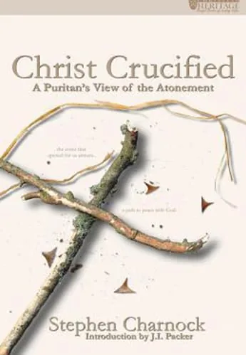 Christ Crucified: A Puritan’s View of the Atonement