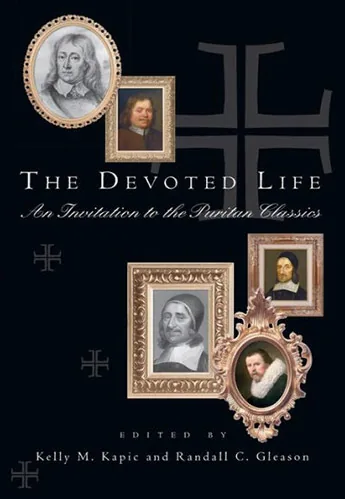 Devoted Life: An Invitation to the Puritan Classics