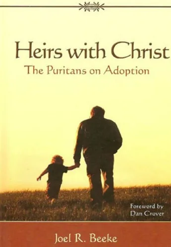 Heirs with Christ: The Puritans on Adoption