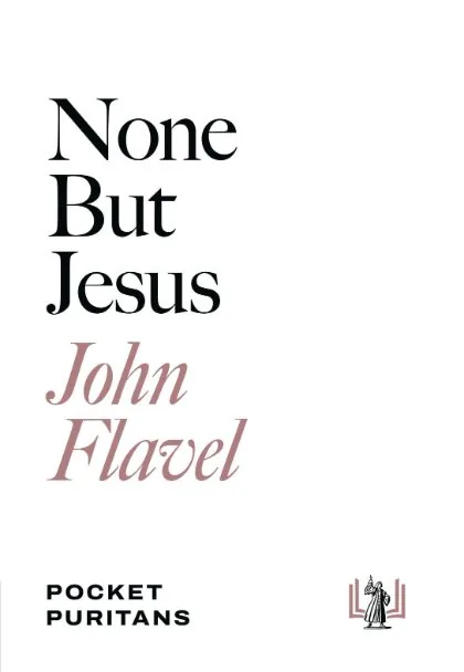 None But Jesus by John Flavel