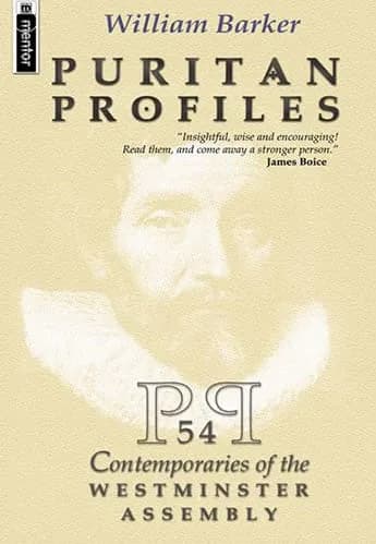 Puritan Profiles: 54 Contemporaries of the Westminster Assembly by