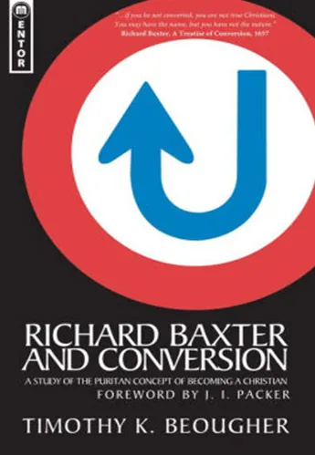 Richard Baxter and Conversion: A Study of the Puritan Concept of Becoming a Christian