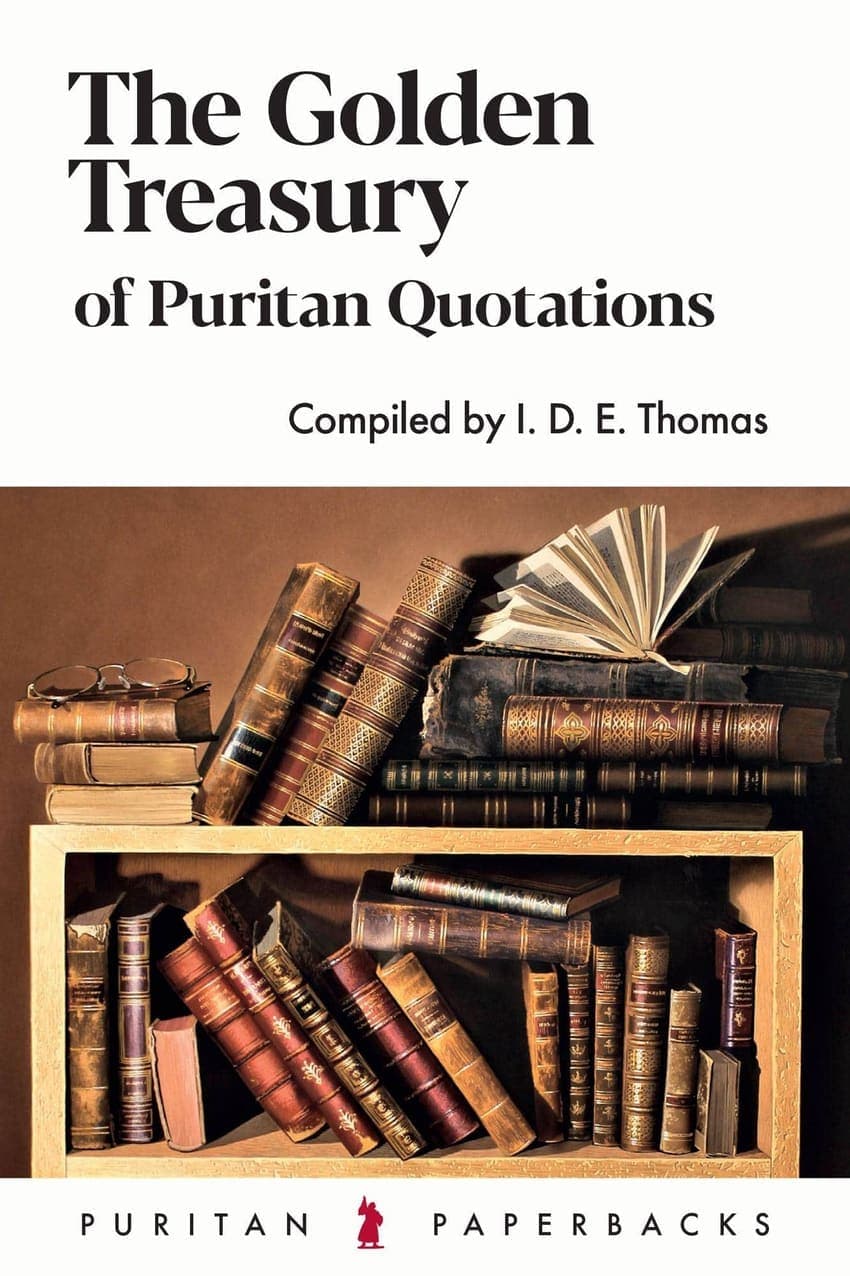 The Golden Treasury of Puritan Quotations by I.D.E. Thomas