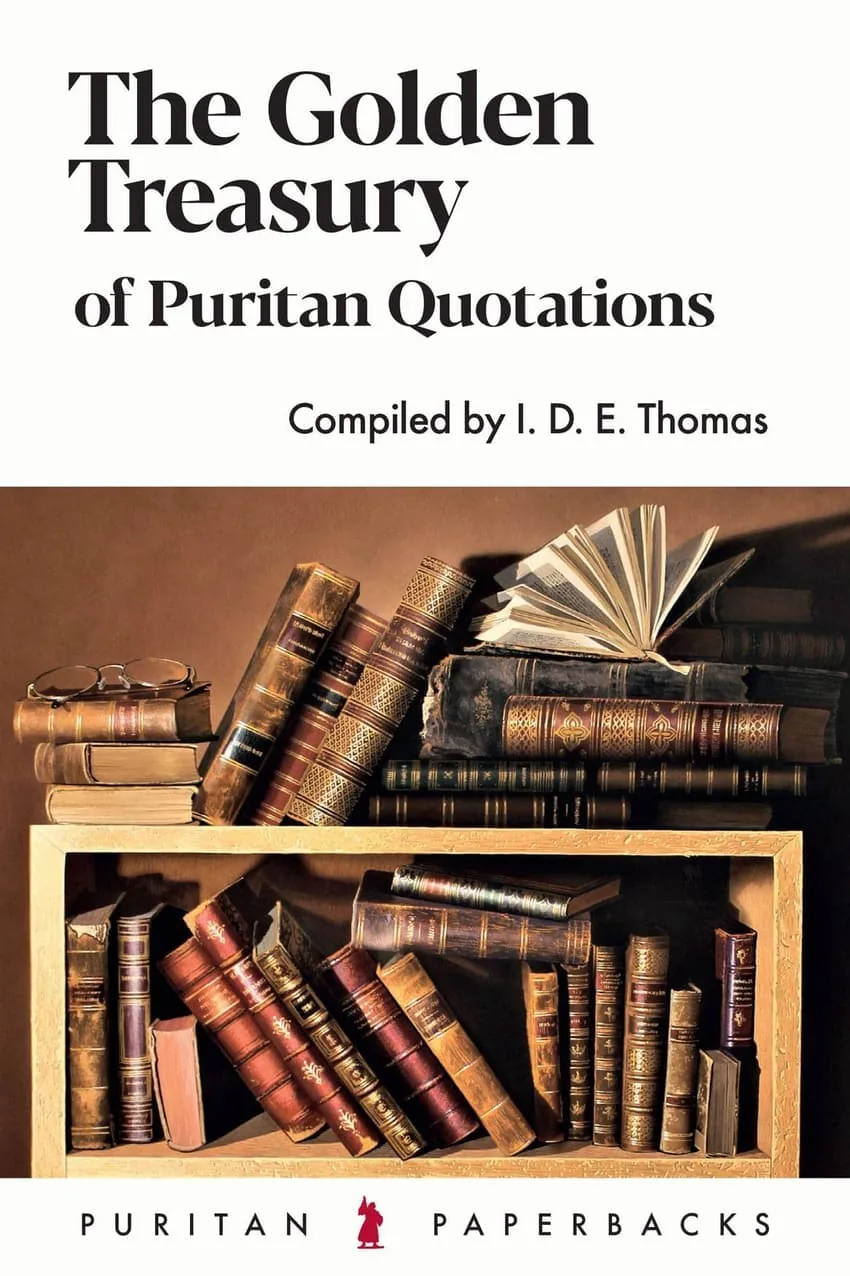 The Golden Treasury of Puritan Quotations by I.D.E. Thomas